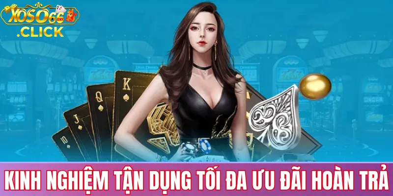 Kinh nghiệm dùng ưu đãi hoàn trả Xoso66: quản lý vốn, theo dõi khuyến mãi và đặt cược có kế hoạch