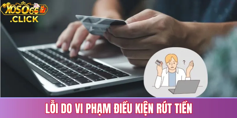 Lỗi rút tiền Xoso66: Nguyên nhân & cách khắc phục nhanh 1 Trường hợp rút tiền bị từ chối do chưa đủ điều kiện vòng cược hoặc số dư tối thiểu