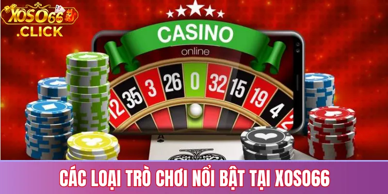 Các trò chơi nổi bật tại Xoso66 gồm cá cược thể thao, casino trực tuyến và game dân gian Việt Nam, có hướng dẫn rõ ràng