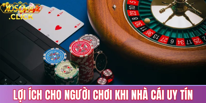 Lợi ích khi chơi tại nhà cái được người dùng tìm kiếm: bảo mật giao dịch, công bằng kết quả, hỗ trợ mọi lúc và trải nghiệm ổn định