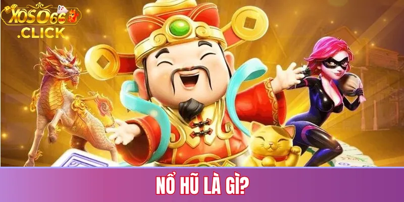 Giải thích nổ hũ là gì và cơ chế jackpot trong game quay hũ