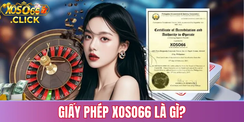 Giấy phép Xoso66 là gì: chứng nhận pháp lý quốc tế giúp đảm bảo nhà cái hoạt động hợp pháp, minh bạch và bảo vệ quyền lợi người chơi