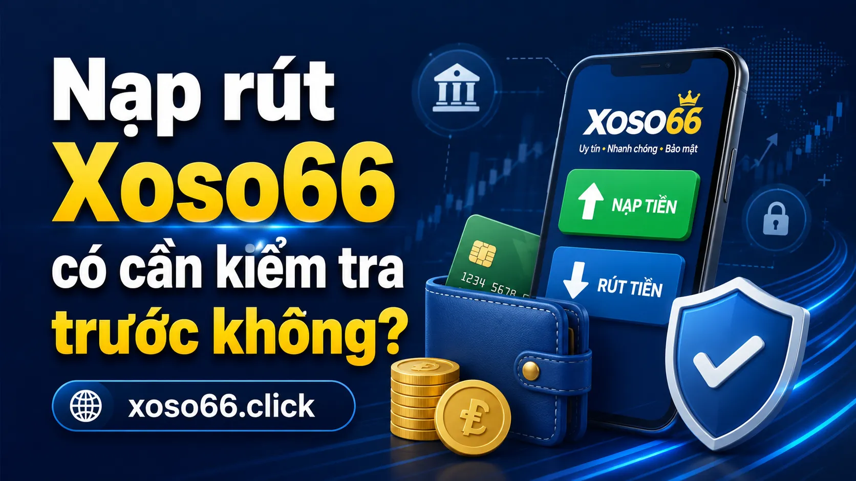 Xoso66 Có Uy Tín Không? Đánh Giá An Toàn Cho Người Mới 2 Nạp rút Xoso66 có cần kiểm tra trước không